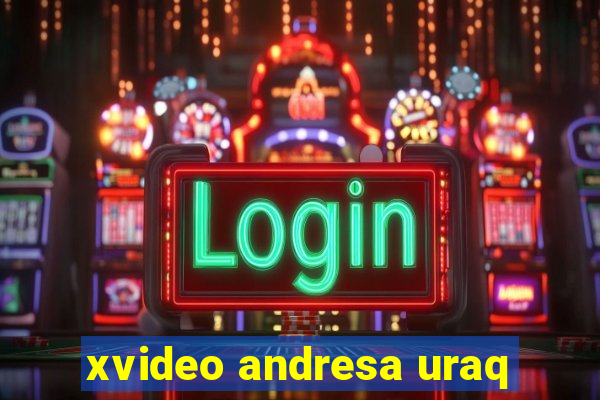 xvideo andresa uraq